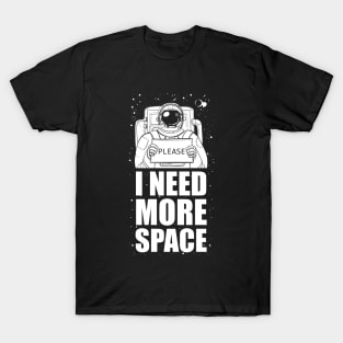 Please. I need more space T-Shirt